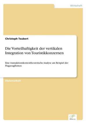 Die Vorteilhaftigkeit Der Vertikalen Integration Von Touristikkonzernen: Messung Des E-Business-Erfolges de Christoph Teubert