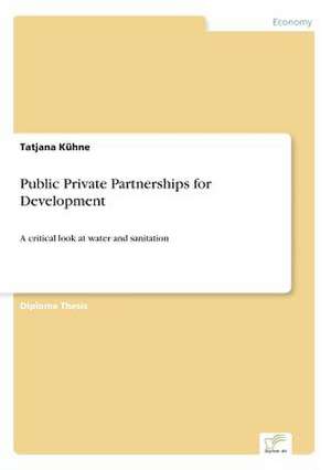 Public Private Partnerships for Development de Tatjana Kühne