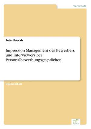 Impression Management Des Bewerbers Und Interviewers Bei Personalbewerbungsgesprachen: Messung Des E-Business-Erfolges de Peter Poeckh