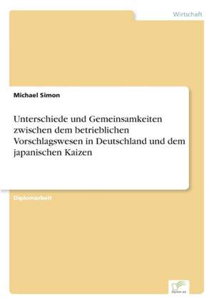 Unterschiede und Gemeinsamkeiten zwischen dem betrieblichen Vorschlagswesen in Deutschland und dem japanischen Kaizen de Michael Simon