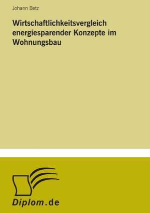 Wirtschaftlichkeitsvergleich Energiesparender Konzepte Im Wohnungsbau: Messung Des E-Business-Erfolges de Johann Betz