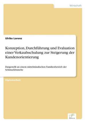 Konzeption, Durchfuhrung Und Evaluation Einer Verkaufsschulung Zur Steigerung Der Kundenorientierung: Messung Des E-Business-Erfolges de Ulrike Lorenz