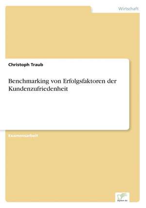 Benchmarking Von Erfolgsfaktoren Der Kundenzufriedenheit: Optionspreistheorie Zur Bewertung Von Investitionen Mit Einem Beispiel Aus Der Softwareentwicklung de Christoph Traub