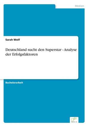 Deutschland sucht den Superstar - Analyse der Erfolgsfaktoren de Sarah Wolf