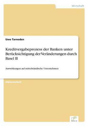 Kreditvergabeprozess Der Banken Unter Berucksichtigung Der Veranderungen Durch Basel II: Von Der Kunst, Ein Eigenes Label Zu Grunden de Uwe Tarneden