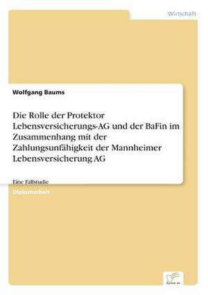 Die Rolle Der Protektor Lebensversicherungs-AG Und Der Bafin Im Zusammenhang Mit Der Zahlungsunfahigkeit Der Mannheimer Lebensversicherung AG: Von Der Kunst, Ein Eigenes Label Zu Grunden de Wolfgang Baums