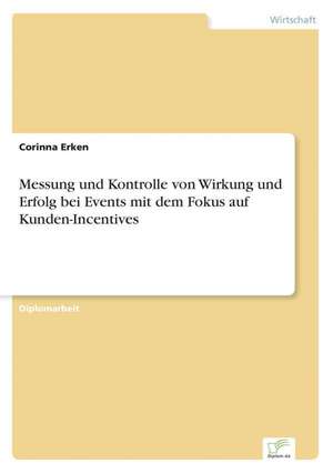 Messung und Kontrolle von Wirkung und Erfolg bei Events mit dem Fokus auf Kunden-Incentives de Corinna Erken