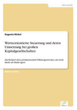 Werteorientierte Steuerung Und Deren Umsetzung Bei Grossen Kapitalgesellschaften: Legal & Economical Aspects de Eugenia Nickel