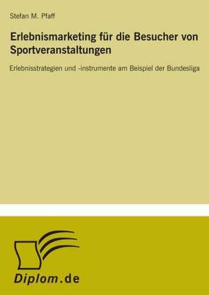 Erlebnismarketing Fur Die Besucher Von Sportveranstaltungen: Legal & Economical Aspects de Stefan M. Pfaff