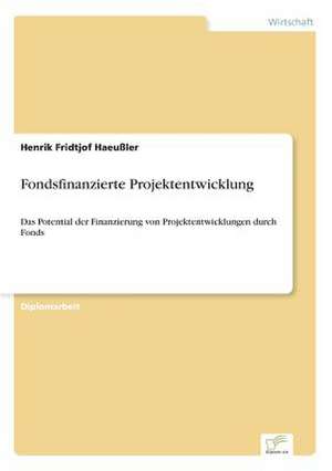 Fondsfinanzierte Projektentwicklung de Henrik Fridtjof Haeußler