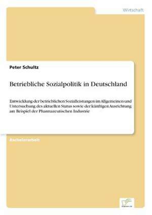 Betriebliche Sozialpolitik in Deutschland de Peter Schultz