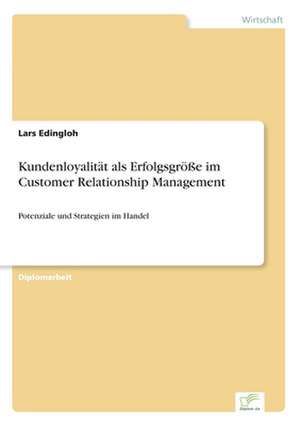 Kundenloyalitat ALS Erfolgsgrosse Im Customer Relationship Management: Historische Entwicklung Und Moglichkeiten Auf Dem Deutschen Pharmamarkt de Lars Edingloh