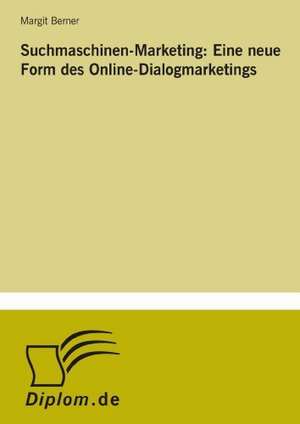 Suchmaschinen-Marketing: Eine Neue Form Des Online-Dialogmarketings de Margit Berner