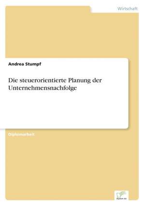 Die Steuerorientierte Planung Der Unternehmensnachfolge: Eine Neue Form Des Online-Dialogmarketings de Andrea Stumpf