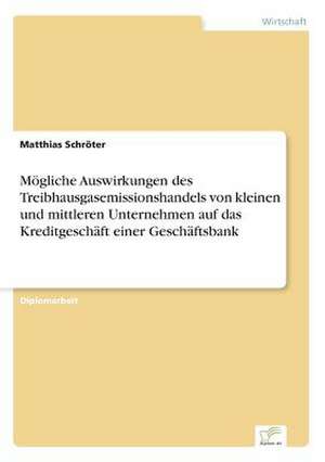 Mogliche Auswirkungen Des Treibhausgasemissionshandels Von Kleinen Und Mittleren Unternehmen Auf Das Kreditgeschaft Einer Geschaftsbank: Die Bedeutung Jugendlicher ALS Zielmarkt Fur Die Wirtschaft Und Handlungsoptionen Fur Eine Werbliche Ansprache de Matthias Schröter