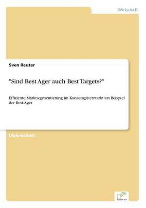 Sind Best Ager Auch Best Targets?: B2B Kooperation in Der Konsumguterwirtschaft de Sven Reuter