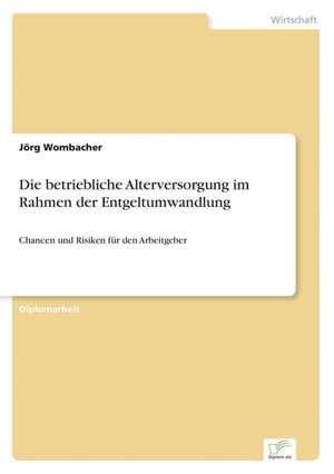 Die Betriebliche Alterversorgung Im Rahmen Der Entgeltumwandlung: Ein Multi-Ziel-Optimierungsansatz de Jörg Wombacher