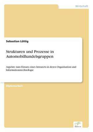 Strukturen Und Prozesse in Automobilhandelsgruppen: Ein Multi-Ziel-Optimierungsansatz de Sebastian Lüttig