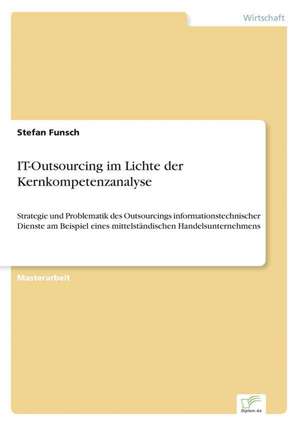 It-Outsourcing Im Lichte Der Kernkompetenzanalyse: Ein Multi-Ziel-Optimierungsansatz de Stefan Funsch