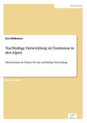 Nachhaltige Entwicklung Im Tourismus in Den Alpen: Dienstleistungsqualitat - Kundenzufriedenheit - Kundenbindung - Erlebnismarketing de Eva Widmann