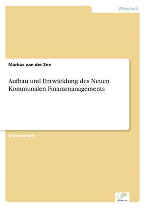 Aufbau Und Entwicklung Des Neuen Kommunalen Finanzmanagements: Dienstleistungsqualitat - Kundenzufriedenheit - Kundenbindung - Erlebnismarketing de Markus van der Zee