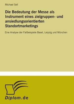 Die Bedeutung Der Messe ALS Instrument Eines Zielgruppen- Und Ansiedlungsorientierten Standortmarketings: The Marketing of Banking Services in China de Michael Sell