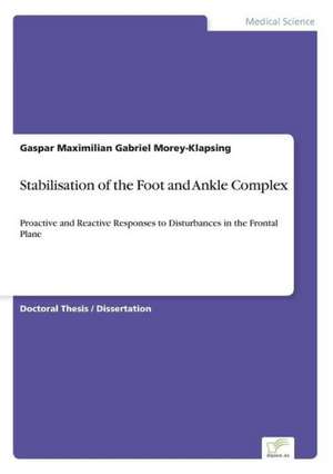 Stabilisation of the Foot and Ankle Complex de Gaspar Maximilian Gabriel Morey-Klapsing