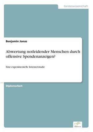 Abwertung Notleidender Menschen Durch Offensive Spendenanzeigen?: The Marketing of Banking Services in China de Benjamin Jonas