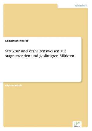 Struktur Und Verhaltensweisen Auf Stagnierenden Und Gesattigten Markten: The Marketing of Banking Services in China de Sebastian Keßler