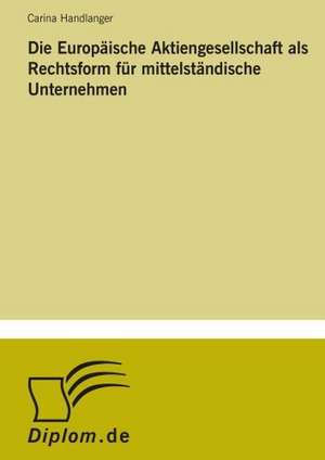 Die Europaische Aktiengesellschaft ALS Rechtsform Fur Mittelstandische Unternehmen: Konflikte Losen Mit Mediation de Carina Handlanger