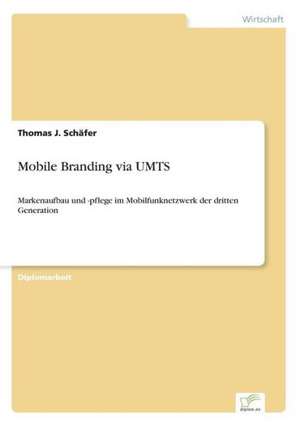 Mobile Branding Via Umts: Akzeptanzprobleme Und Ergebnisverarbeitung in Deutschen Unternehmen de Thomas J. Schäfer