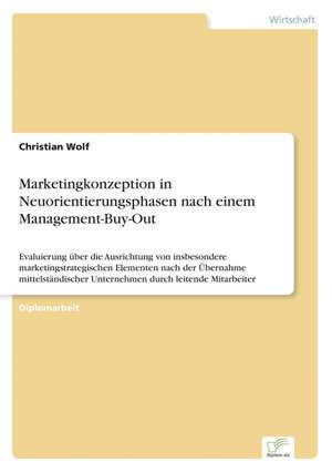 Marketingkonzeption in Neuorientierungsphasen Nach Einem Management-Buy-Out: Mitteilungs-, Beratungs- Und Dokumentationspflichten Des Versicherungsvermittlers de Christian Wolf