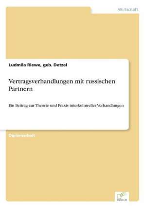 Vertragsverhandlungen Mit Russischen Partnern: A Principal Agent Model with Respect to Human Capital de Ludmila Riewe, geb. Detzel