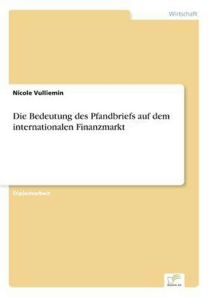 Die Bedeutung Des Pfandbriefs Auf Dem Internationalen Finanzmarkt: A Principal Agent Model with Respect to Human Capital de Nicole Vulliemin