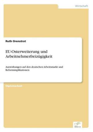 Eu-Osterweiterung Und Arbeitnehmerfreizugigkeit: Chancen, Risiken Und Absicherungsmoglichkeiten Fur Osterreichische Exporteure de Ruth Orenstrat