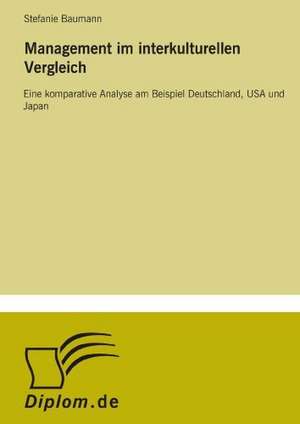 Management Im Interkulturellen Vergleich: Chancen, Risiken Und Absicherungsmoglichkeiten Fur Osterreichische Exporteure de Stefanie Baumann