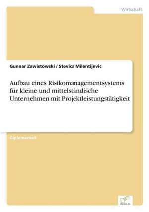 Aufbau eines Risikomanagementsystems für kleine und mittelständische Unternehmen mit Projektleistungstätigkeit de Gunnar Zawistowski