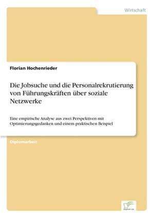 Die Jobsuche Und Die Personalrekrutierung Von Fuhrungskraften Uber Soziale Netzwerke: Methoden Und Ergebnisse de Florian Hochenrieder