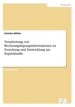 Verarbeitung Von Rechnungslegungsinformationen Zu Forschung Und Entwicklung Am Kapitalmarkt: Analyse Von Wertmanagementmassnahmen in Banken de Katinka Wölfer