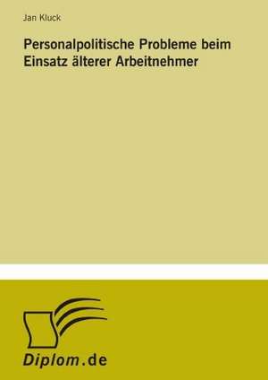 Personalpolitische Probleme Beim Einsatz Alterer Arbeitnehmer: Analyse Von Wertmanagementmassnahmen in Banken de Jan Kluck