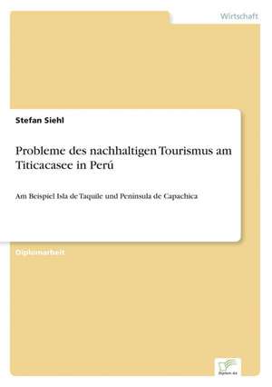 Probleme Des Nachhaltigen Tourismus Am Titicacasee in Peru: Analyse Von Wertmanagementmassnahmen in Banken de Stefan Siehl