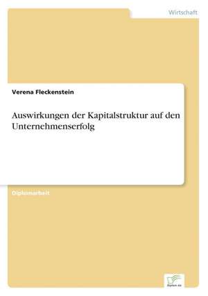 Auswirkungen Der Kapitalstruktur Auf Den Unternehmenserfolg: Aktuelle Und Zukunftige Entwicklungen Am Beispiel Von Weblogs de Verena Fleckenstein