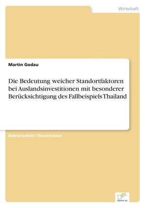 Die Bedeutung weicher Standortfaktoren bei Auslandsinvestitionen mit besonderer Berücksichtigung des Fallbeispiels Thailand de Martin Godau