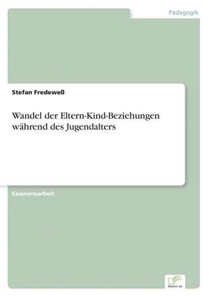 Wandel Der Eltern-Kind-Beziehungen Wahrend Des Jugendalters: Zwischen Symbol Und Ersatzbefriedigung de Stefan Fredeweß