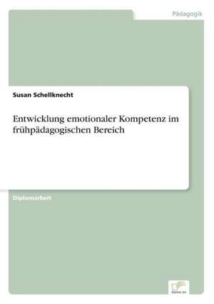 Entwicklung Emotionaler Kompetenz Im Fruhpadagogischen Bereich: Strong in Theory But Struggling in Practice de Susan Schellknecht