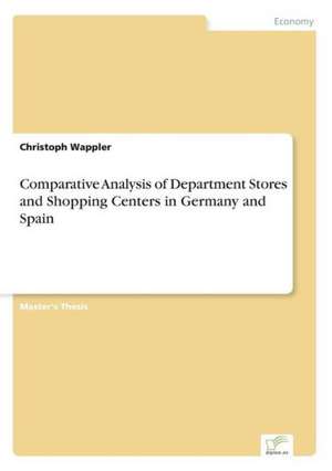 Comparative Analysis of Department Stores and Shopping Centers in Germany and Spain de Christoph Wappler