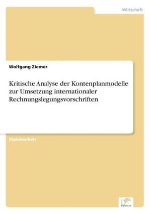 Kritische Analyse Der Kontenplanmodelle Zur Umsetzung Internationaler Rechnungslegungsvorschriften: Strong in Theory But Struggling in Practice de Wolfgang Ziemer