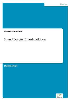 Sound Design Fur Animationen: Strong in Theory But Struggling in Practice de Marco Schleicher