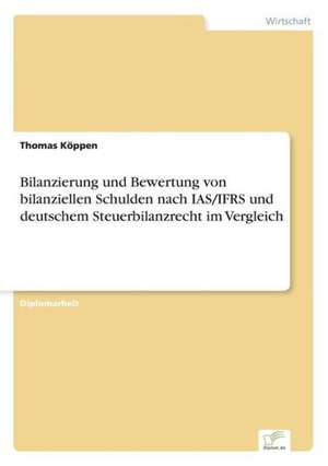 Bilanzierung Und Bewertung Von Bilanziellen Schulden Nach IAS/Ifrs Und Deutschem Steuerbilanzrecht Im Vergleich: Strong in Theory But Struggling in Practice de Thomas Köppen