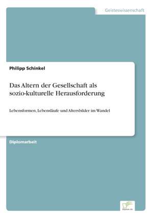 Das Altern der Gesellschaft als sozio-kulturelle Herausforderung de Philipp Schinkel